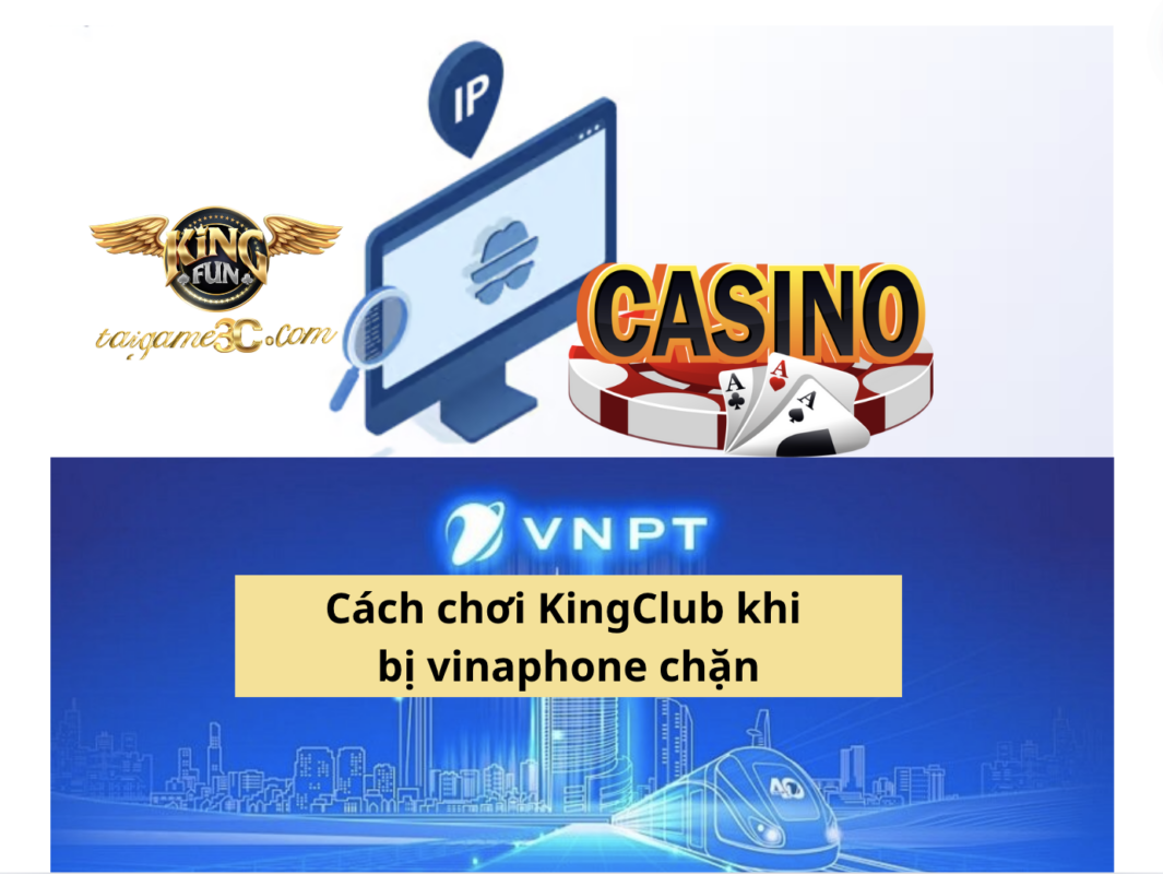 Cách vào Kingclub khi bị nhà mạng Vinaphone chặn