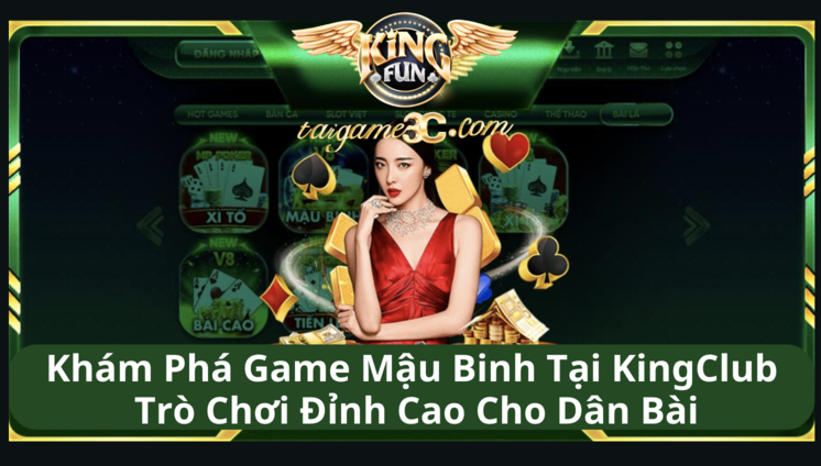 Khám Phá Game Mậu Binh Tại KingClub – Trò Chơi Đỉnh Cao Cho Dân Bài