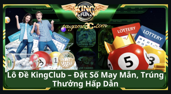 Lô Đề KingClub – Đặt Số May Mắn, Trúng Thưởng Hấp Dẫn