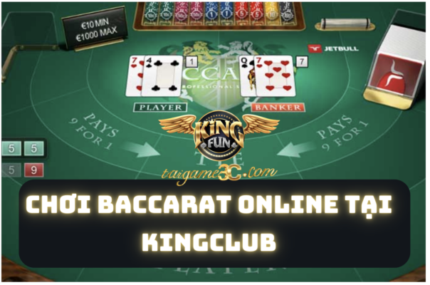 Trải Nghiệm Chơi Baccarat Tại KingClub – Đánh Bại Nhà Cái Dễ Dàng