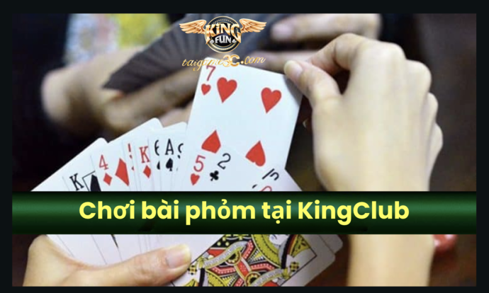 Chơi bài phỏm tại KingClub – Trải nghiệm cực đỉnh