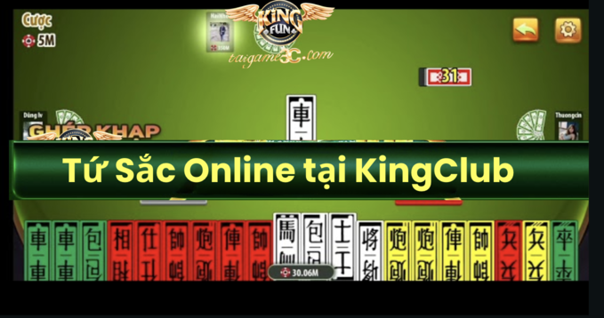 Tứ Sắc Online tại KingClub – Chơi Vui, Trúng Lớn Cùng Bạn Bè Mọi Lúc Mọi Nơi