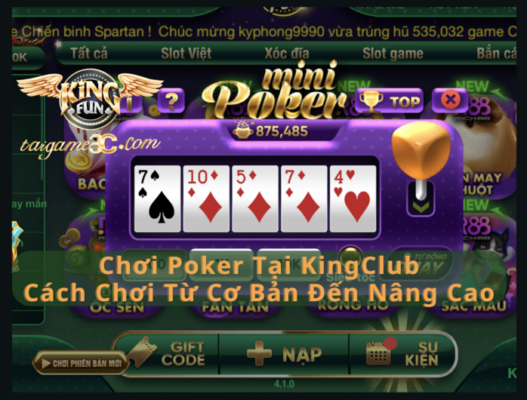 Poker Tại KingClub – Hướng Dẫn Cách Chơi Từ Cơ Bản Đến Nâng Cao