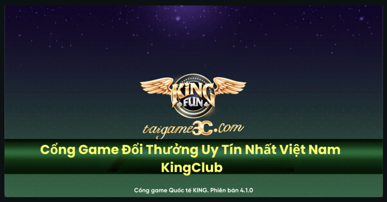 Cổng Game Đổi Thưởng Uy Tín Nhất Việt Nam – KingClub Có Gì Đặc Biệt?