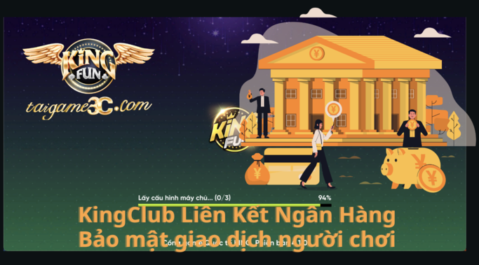 Game Thủ KingClub Chơi Vui, Giao Dịch Tiền An Toàn Với Ngân Hàng Lớn