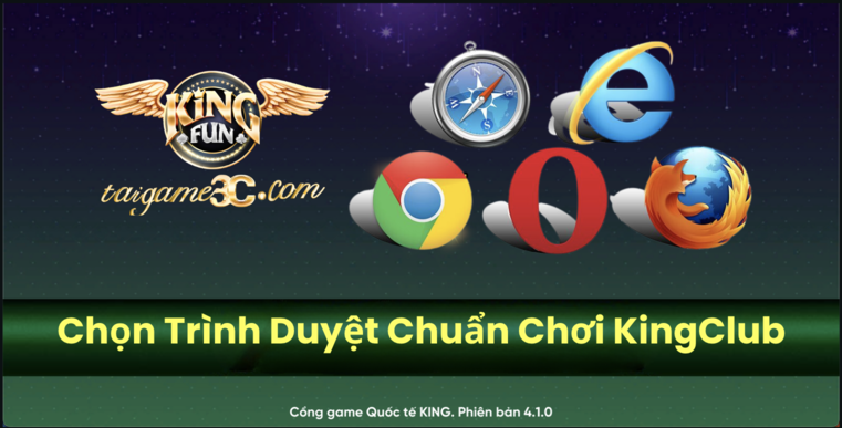 Khắc Phục Lag Khi Chơi KingClub Nhờ Chọn Trình Duyệt Chuẩn