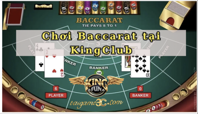 Trải Nghiệm Chơi Baccarat Đỉnh Cao Tại KingClub – Luật Chơi Đơn Giản, Thưởng Khủng